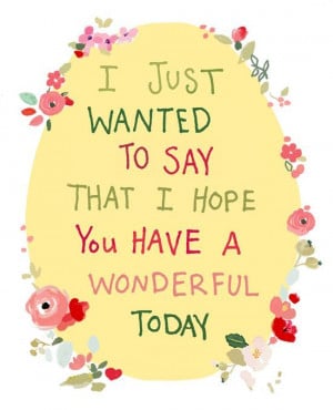 ... Quotes, Birthday Cards, Quotes To Make Someone Day, Wonder Today, Have