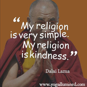 My religion is very simple. My religion is kindness.
