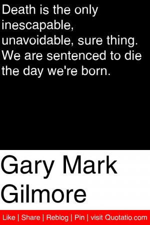 ... thing. We are sentenced to die the day we're born. #quotations #quotes