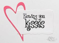 Blowing You Kisses...
