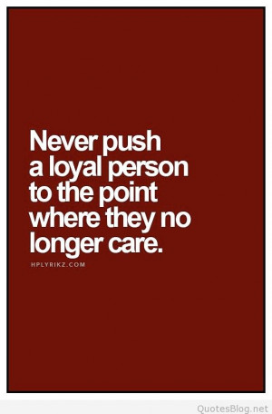 never push a loyal person quotes