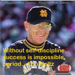 ... : Without self-discipline, success is impossible, period. - Lou Holtz