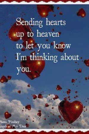 Sending hearts up to heaven to let you know I'm thinking of you!