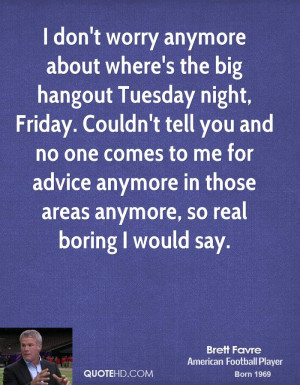 ... About Where’s The Big Hangout Tuesday Night Frieday - Worry Quote