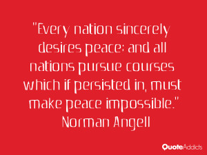 Every nation sincerely desires peace; and all nations pursue courses ...