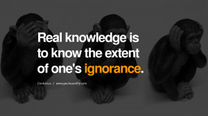 knowledge is to know the extent of one's ignorance. Confucius Quotes ...