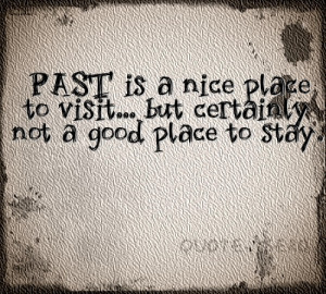 ... life in love., quote-tsero: Don’t live your life in the PAST