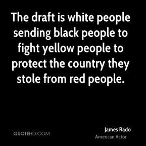 The draft is white people sending black people to fight yellow people ...