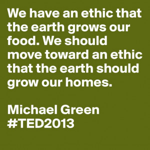 ... the earth should grow our homes.