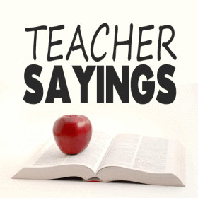 are Teacher Sayings, Slogans and Quotes. Teachers play an important ...
