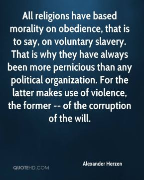 Alexander Herzen - All religions have based morality on obedience ...