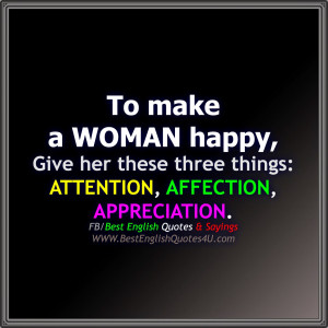 To make a WOMAN happy, Give her these three things: