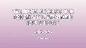 will not speak with disrespect of the Republican Party. I always ...