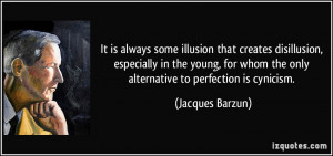 It is always some illusion that creates disillusion, especially in the ...