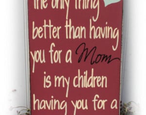 Nanny Sign The Only Thing Better Th an Having You For A Mom Is My ...