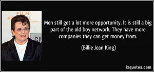 Men still get a lot more opportunity. It is still a big part of the ...
