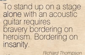 ... Bravery Bordering On Heroism. Bordering On Insanity. - Richard