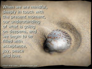 ... that Lies Hidden in Being Mindful - Thich Nhat Hanh mindful quote