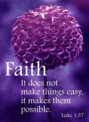 Faith, we must have faith.