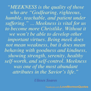 for us to become more Christlike... Being meek does not mean weakness ...