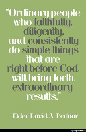 ... things that are right before God will bring forth extraordinary
