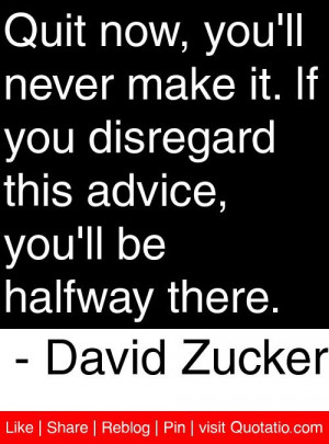 ... this advice you ll be halfway there david zucker # quotes # quotations
