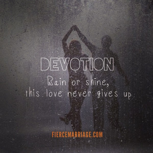 Devotion: Rain or shine, this love never gives up