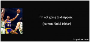 not going to disappear. - Kareem Abdul-Jabbar