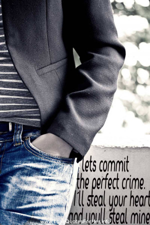 ... love quotes - Lets commit the perfect crime. Ill steal your