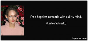 hopeless romantic with a dirty mind. - Leelee Sobieski