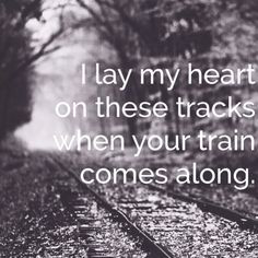 ... tracks when your train comes along. - Zac Brown Band, All Alright More