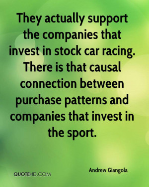 They actually support the companies that invest in stock car racing ...