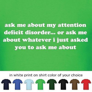 Humorous Attention Deficit Disorder Quote T-Shirt ~ Unique Original ...