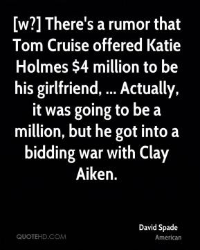 David Spade - [w?] There's a rumor that Tom Cruise offered Katie ...