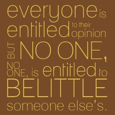 ... entitled to belittle someone else's. Quote/graphic from my blog. More