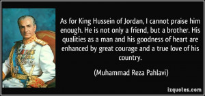 As for King Hussein of Jordan, I cannot praise him enough. He is not ...