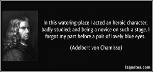 watering-place I acted an heroic character, badly studied; and being ...