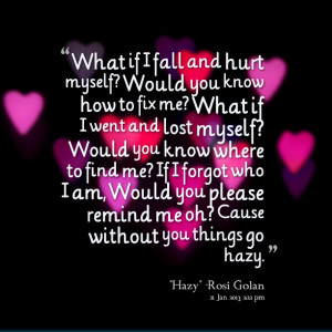 Quotes Picture: what if i fall and hurt myself? would you know how to ...