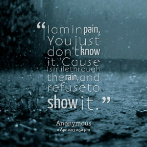... smile through the rain, and refuse to show it. - Inspirably.com