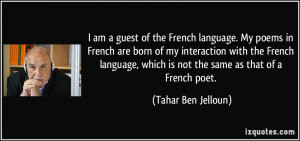 am a guest of the French language. My poems in French are born of my ...