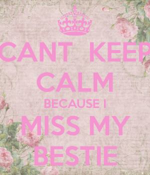 cant-keep-calm-because-i-miss-my-bestie.png