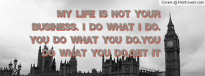My Life Not Your Business Quotes