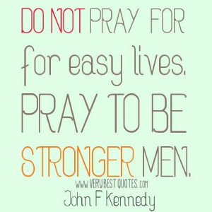 Prayer quotes strong men quotes do not pray for easy lives. pray to be ...