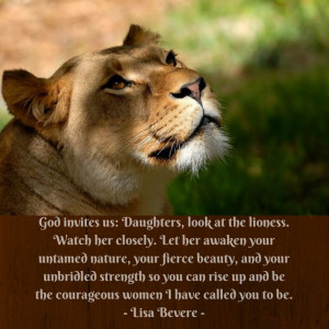 God invites us: Daughters, look at the lioness. Watch her closely. Let ...
