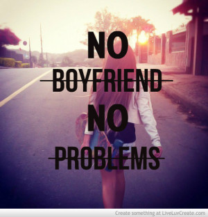 No Boyfriend No Problems
