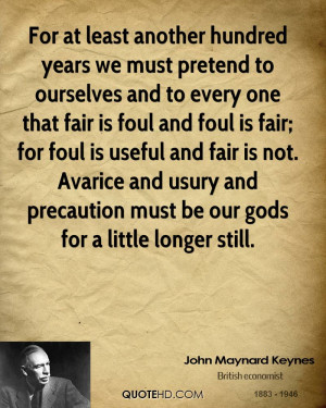 For at least another hundred years we must pre­tend to ourselves and ...