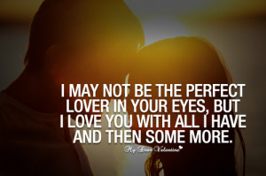love you quotes for her i may not be the perfect lover in your eyes ...