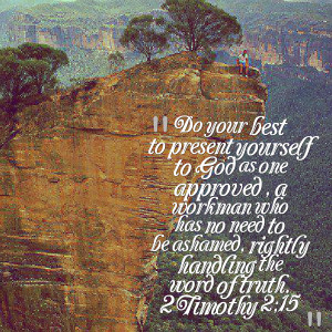 to present yourself to god as one approved , a workman who has no need ...