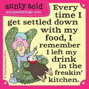 Aunty acid why is it every time i get settled down with my food