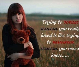 Try to forget someone you really love is like trying break up quote